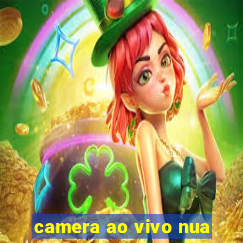 camera ao vivo nua